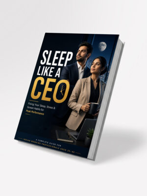 Sleep like a CEO - Fixing your sleep, stress & Screen Habits